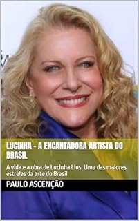 Livro Lucinha - A encantadora artista do Brasil: A vida e a obra de Lucinha Lins. Uma das maiores estrelas da arte do Brasil