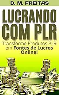 Livro Lucrando com PLR: Descubra Como Transformar Produtos PLR em Fontes de Lucros Online (Guia Rápido)