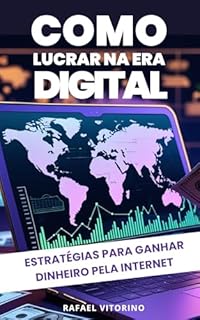 Livro Como Lucrar na Era Digital: Estratégias para Ganhar Dinheiro na Internet