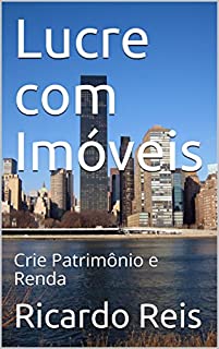Lucre com Imóveis: Crie Patrimônio e Renda