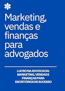 Livro Lucro na Advocacia: Marketing, Vendas e Finanças para Escritórios de Sucesso: Marketing, vendas e finanças para advogados