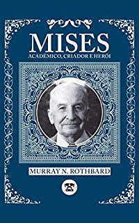 Livro Ludwig von Mises: Acadêmico, Criador e Herói