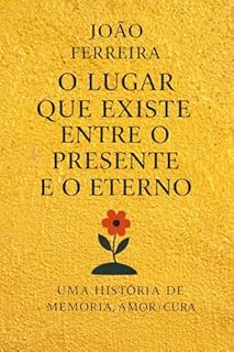 Livro O lugar que existe entre o presente e o eterno: Uma história de Memória, Amor e Cura