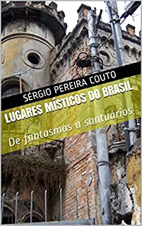 Livro Lugares Místicos do Brasil: De fantasmas a santuários