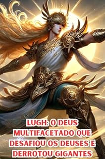 Livro Lugh: O Deus Multifacetado que Desafiou os Deuses e Derrotou Gigantes