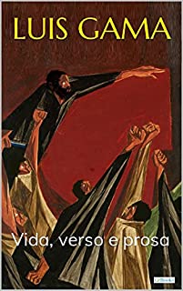 Livro LUIS GAMA: Vida, verso e prosa: Biografia, poemas e textos selecionados (Raízes)