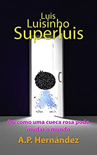 Livro Luis, Luisinho, SuperLuis: (Ou como uma cueca rosa pode mudar o mundo)