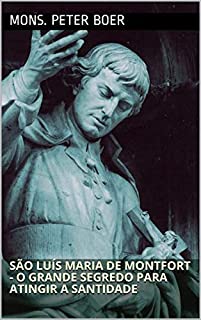 Livro São Luís Maria de Montfort - O Grande Segredo para Atingir a Santidade