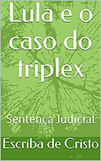 Lula e o caso do triplex: Sentença Judicial