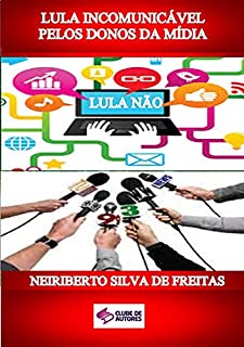 Livro Lula IncomunicÁvel Pelos Donos Da MÍdia