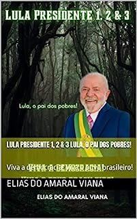 Livro Lula Presidente 1, 2 & 3 Lula, o pai dos pobres!: Viva a democracia! Viva o povo brasileiro!