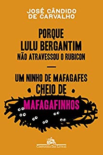 Livro Porque Lulu Bergantim não atravessou o Rubicon & Um ninho de mafagafes cheio de mafagafinhos: Contados, astuciados, sucedidos e acontecidos do povinho do Brasil
