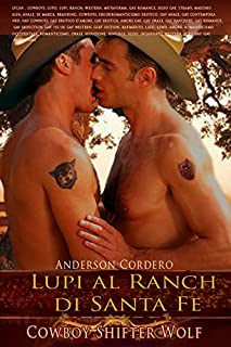 Lupi al Ranch di Santa Fe - Cowboy Shifter Wolf: lycan , cowboys, lupo, lupi, ranch, western, mutaforma, gay romance, sesso gay, steamy, maschio alfa, anale, di marca, branding, cowboys