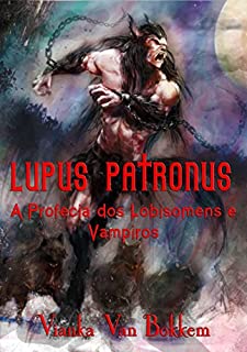 Livro Lupus Patronus  A Profecia dos Lobisomens e Vampiros