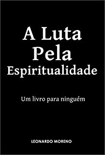 Livro A Luta Pela Espiritualidade: Um livro para ninguém