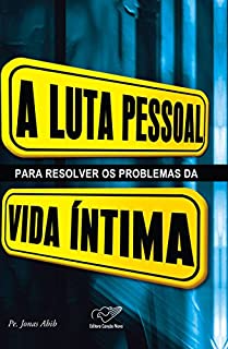 A luta pessoal para resolver os problemas da vida íntima