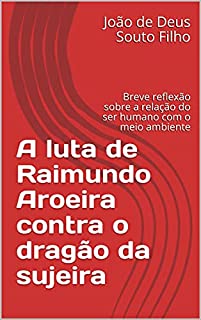 A luta de Raimundo Aroeira contra o dragão da sujeira: Breve reflexão sobre a relação do ser humano com o meio ambiente