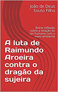 Livro A luta de Raimundo Aroeira contra o dragão da sujeira: Breve reflexão sobre a relação do ser humano com o meio ambiente