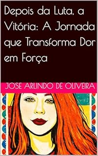 Livro Depois da Luta, a Vitória: A Jornada que Transforma Dor em Força