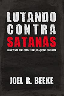 Livro Lutando Contra Satanás: Conhecendo suas estratégias, fraquezas e derrota