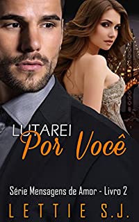 Lutarei Por Você: Daniel & Ana (Série Mensagens de Amor Livro 2)