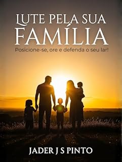 Livro Lute pela sua família: Posicione-se, ore, defenda o seu lar!