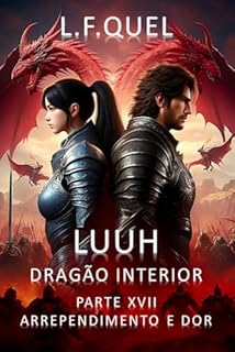 Livro Luuh – Dragão Interior: Parte XVII - Arrependimento e dor (LUUH - DRAGÃO INTERIOR Livro 17)