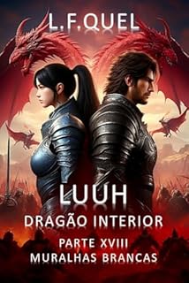 Livro Luuh – Dragão Interior: Parte XVIII - Muralhas Brancas (LUUH - DRAGÃO INTERIOR Livro 18)