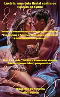 Livro Luxúria: uma Luta Brutal contra os Desejos da Carne: Livro 1 da série “Luxúria e Prazer com fêmeas fatais pompoaristas”