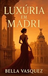 Livro LUXÚRIA EM MADRI: Um romance onde o prazer é mais forte que o poder
