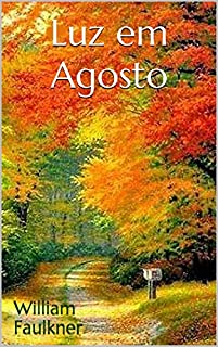 LUZ EM AGOSTO - Faulkner (Grandes Clássicos)