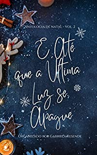 Livro ...E Até que a Última Luz se Apague (Antologia de Natal - 2021)