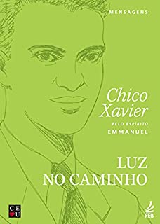 Luz no caminho (Coleção Chico/CEU) - eBook, Resumo, Ler Online e PDF - por  Francisco Cândido Xavier