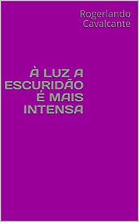 À LUZ A ESCURIDÃO É MAIS INTENSA