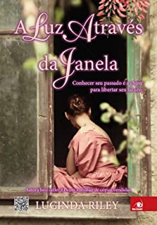 Livro A Luz através da Janela: Conhecer seu passado é a chave para libertar seu futuro.