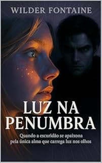 Livro Luz na Penumbra: Quando a escuridão se apaixona pela única alma que carrega luz nos olhos.