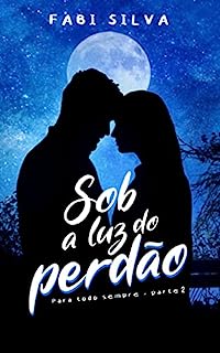 Livro Sob a luz do perdão.: Para todo sempre - parte II