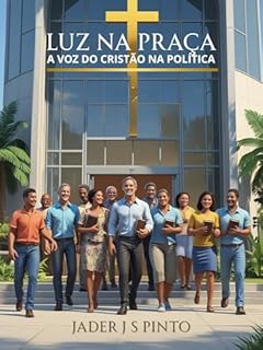 Livro Luz na Praça: A Voz do Cristão na Política: foco em atrair, informar e impactar seu público-alvo