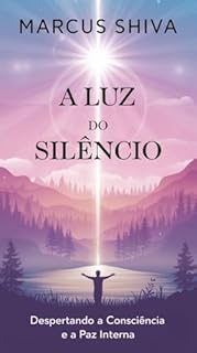 Livro A Luz do Silêncio: Despertando a Consciência e a Paz Interna
