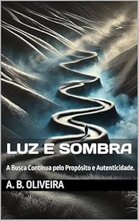 Livro Luz e Sombra: A Busca Contínua pelo Propósito e Autenticidade.