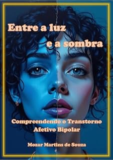 Livro Entre a Luz e a Sombra: Compreendendo o Transtorno Afetivo Bipolar