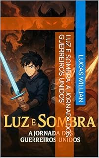 Livro Luz e Sombra: A Jornada dos Guerreiros Unidos