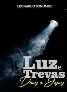 Luz e Trevas Deus e Jesus (Poesias e Reflexões)
