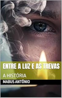 Livro ENTRE A LUZ E AS TREVAS: A HISTÓRIA (SEITAS E HERESIAS Livro 1)