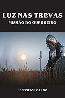 Luz nas trevas: Missão do guerreiro