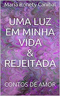 Livro UMA LUZ EM MINHA VIDA & REJEITADA: CONTOS DE AMOR