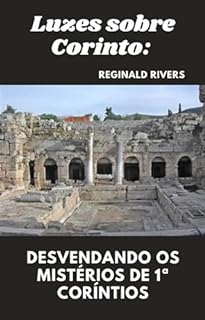 Livro Luzes sobre Corinto: Desvendando os Mistérios de 1ª Coríntios ("Lições Divinas: Reflexões Bíblicas Livro a Livro")