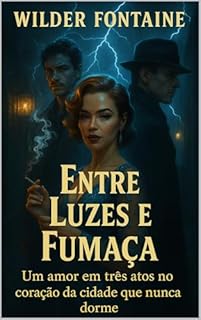 Livro Entre Luzes e Fumaça: Um amor em três atos no coração da cidade que nunca dorme