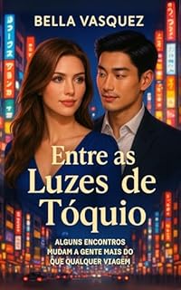 Livro Entre as Luzes de Tóquio: Alguns encontros mudam a gente mais do que qualquer viagem. (Romances Pelo Mundo)