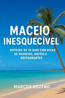 Livro Maceió Inesquecível Roteiro de 10 Dias com Dicas de Passeios, Hotéis e Restaurantes (Lugares Inesquecíveis)